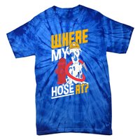 Volunteer Firefighter Firefighting Fire Where My Hose At Gift Tie-Dye T-Shirt