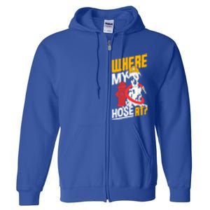 Volunteer Firefighter Firefighting Fire Where My Hose At Gift Full Zip Hoodie