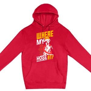 Volunteer Firefighter Firefighting Fire Where My Hose At Gift Premium Pullover Hoodie