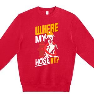 Volunteer Firefighter Firefighting Fire Where My Hose At Gift Premium Crewneck Sweatshirt