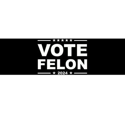 Vote Felon Funny Trump 2024 Convicted Felon Bumper Sticker