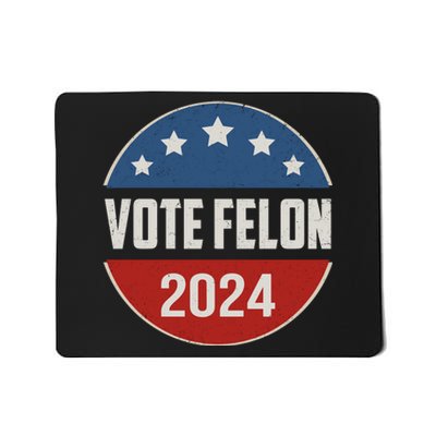 Vote Felon Funny Trump 2024 Convicted Felon Mousepad