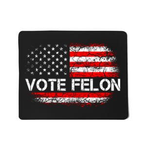 Vote Felon Funny Trump 2024 Convicted Felon Mousepad