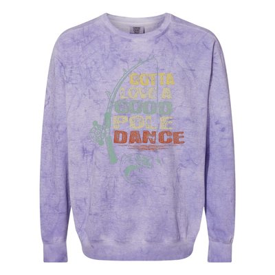 Vintage Funny Gotta Love A Good Pole Dance Fishing Colorblast Crewneck Sweatshirt