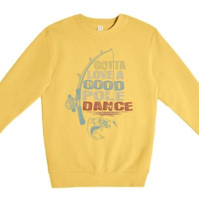 Vintage Funny Gotta Love A Good Pole Dance Fishing Premium Crewneck Sweatshirt