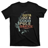 Vintage Funny Gotta Love A Good Pole Dance Fishing T-Shirt