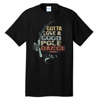 Vintage Funny Gotta Love A Good Pole Dance Fishing Tall T-Shirt