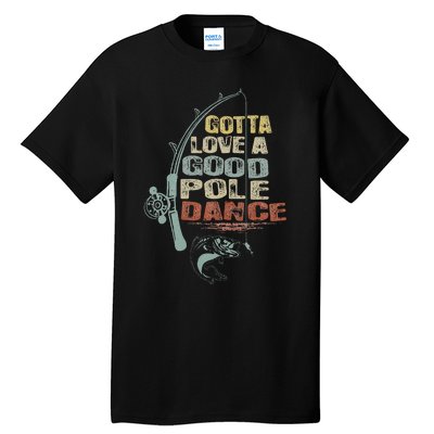 Vintage Funny Gotta Love A Good Pole Dance Fishing Tall T-Shirt