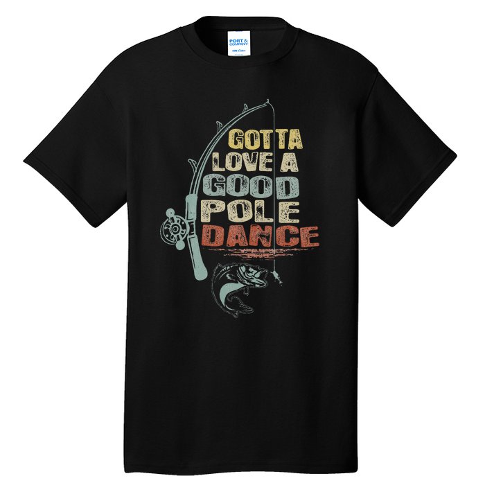 Vintage Funny Gotta Love A Good Pole Dance Fishing Tall T-Shirt