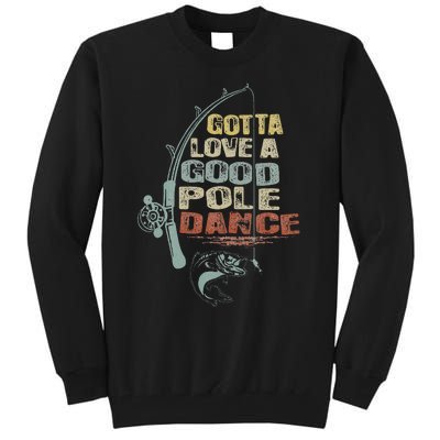 Vintage Funny Gotta Love A Good Pole Dance Fishing Tall Sweatshirt