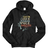 Vintage Funny Gotta Love A Good Pole Dance Fishing Tie Dye Hoodie