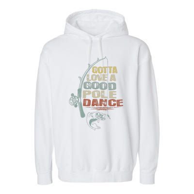 Vintage Funny Gotta Love A Good Pole Dance Fishing Garment-Dyed Fleece Hoodie