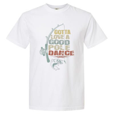 Vintage Funny Gotta Love A Good Pole Dance Fishing Garment-Dyed Heavyweight T-Shirt