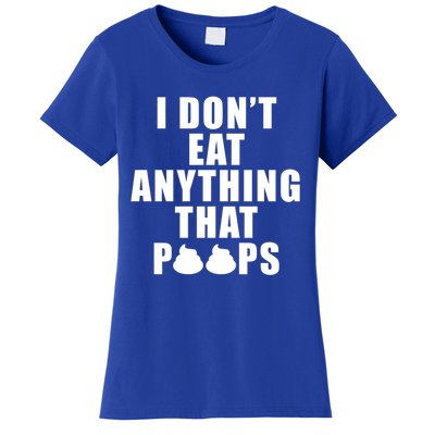 Vegan Funny Gift Funny Diet Gift I Dont Eat Anything That Poops Gift Women's T-Shirt