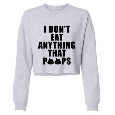 Vegan Funny Gift Funny Diet Gift I Dont Eat Anything That Poops Gift Cropped Pullover Crew