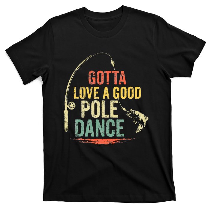 Vintage Funny Gotta Love a Good Pole Dance Fishing T-Shirt