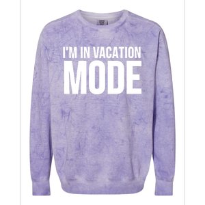 Vacation Funny Gift Funny Gift I'm In Vacation Mode Gift Colorblast Crewneck Sweatshirt