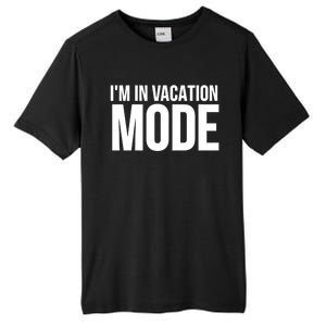 Vacation Funny Gift Funny Gift I'm In Vacation Mode Gift Tall Fusion ChromaSoft Performance T-Shirt