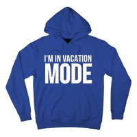 Vacation Funny Gift Funny Gift I'm In Vacation Mode Gift Hoodie