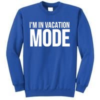 Vacation Funny Gift Funny Gift I'm In Vacation Mode Gift Sweatshirt