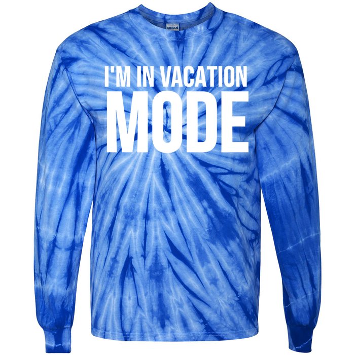 Vacation Funny Gift Funny Gift I'm In Vacation Mode Gift Tie-Dye Long Sleeve Shirt