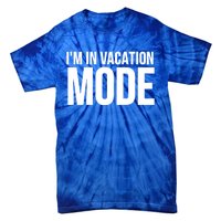 Vacation Funny Gift Funny Gift I'm In Vacation Mode Gift Tie-Dye T-Shirt