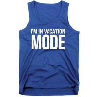 Vacation Funny Gift Funny Gift I'm In Vacation Mode Gift Tank Top