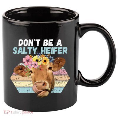 Vintage Farm Humour DonT Be A Salty Heifer Gift Idea Gift 11oz C Handle Ceramic Mug