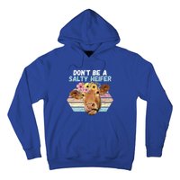 Vintage Farm Humour DonT Be A Salty Heifer Gift Idea Gift Hoodie