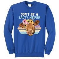 Vintage Farm Humour DonT Be A Salty Heifer Gift Idea Gift Sweatshirt