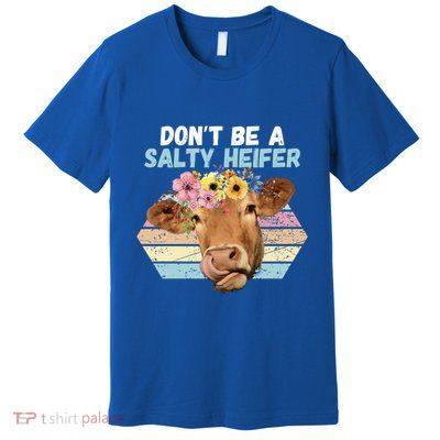 Vintage Farm Humour DonT Be A Salty Heifer Gift Idea Gift Premium T-Shirt