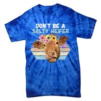 Vintage Farm Humour DonT Be A Salty Heifer Gift Idea Gift Tie-Dye T-Shirt