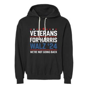 Veterans For Harris Walz 24 WeRe Not Going Back Garment-Dyed Fleece Hoodie