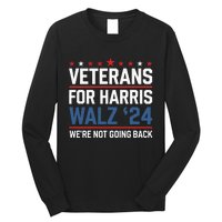 Veterans For Harris Walz 24 WeRe Not Going Back Long Sleeve Shirt