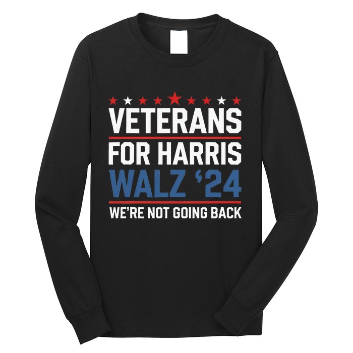 Veterans For Harris Walz 24 WeRe Not Going Back Long Sleeve Shirt