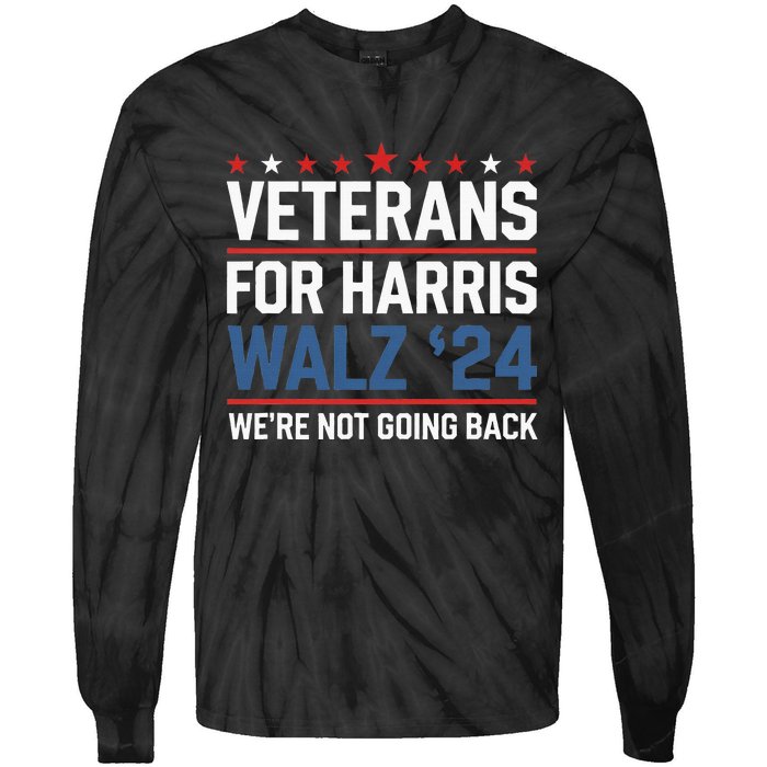 Veterans For Harris Walz 24 WeRe Not Going Back Tie-Dye Long Sleeve Shirt