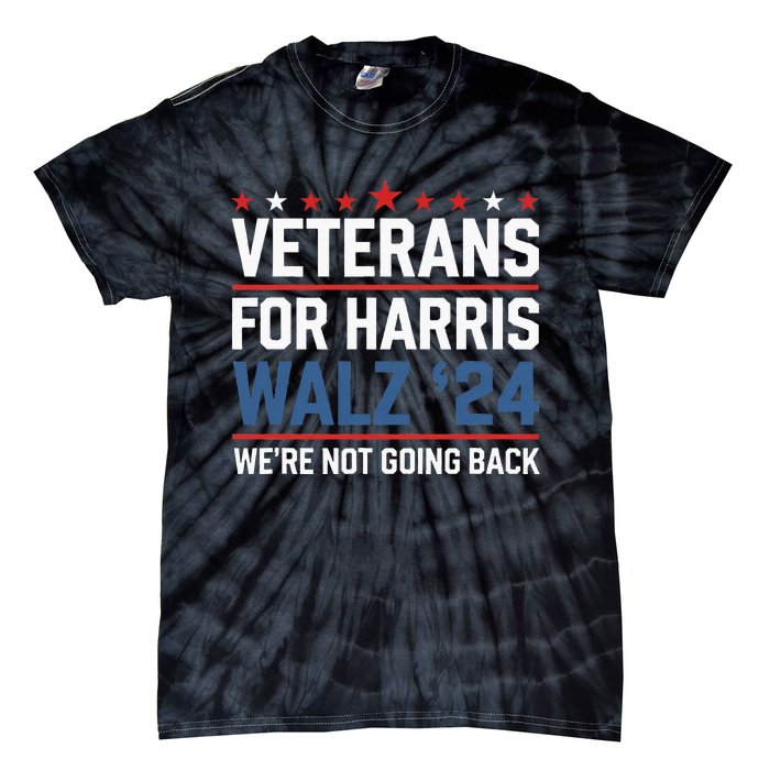 Veterans For Harris Walz 24 WeRe Not Going Back Tie-Dye T-Shirt