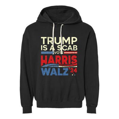 Vote For Harris 2024 Trump Is A Scab Vote Harris Garment-Dyed Fleece Hoodie