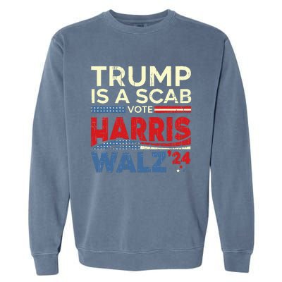 Vote For Harris 2024 Trump Is A Scab Vote Harris Garment-Dyed Sweatshirt