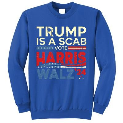 Vote For Harris 2024 Trump Is A Scab Vote Harris Sweatshirt