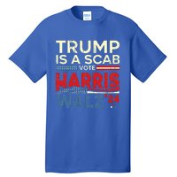 Vote For Harris 2024 Trump Is A Scab Vote Harris Tall T-Shirt