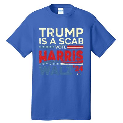 Vote For Harris 2024 Trump Is A Scab Vote Harris Tall T-Shirt