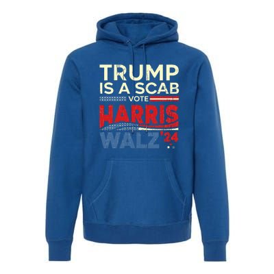 Vote For Harris 2024 Trump Is A Scab Vote Harris Premium Hoodie