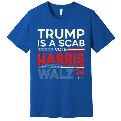 Vote For Harris 2024 Trump Is A Scab Vote Harris Premium T-Shirt