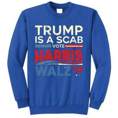 Vote For Harris 2024 Trump Is A Scab Vote Harris Tall Sweatshirt