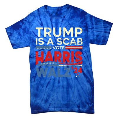 Vote For Harris 2024 Trump Is A Scab Vote Harris Tie-Dye T-Shirt