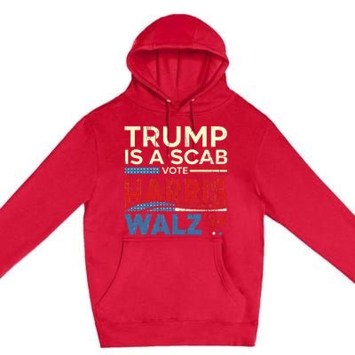 Vote For Harris 2024 Trump Is A Scab Vote Harris Premium Pullover Hoodie