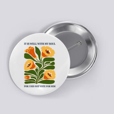 Vintage Floral It Is Well With My Soul For I Did Not Vote For Him Button