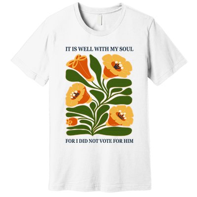 Vintage Floral It Is Well With My Soul For I Did Not Vote For Him Premium T-Shirt