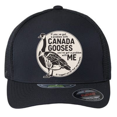 Vintage Funny If You Got A Problem With Canada Gooses Flexfit Unipanel Trucker Cap